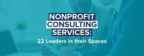 Nonprofit Consulting Firms: 22 Leaders in Their Spaces.